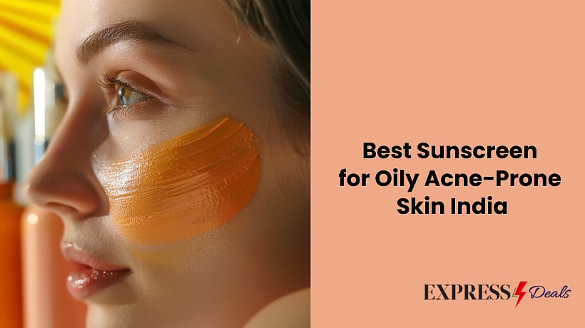 Best Sunscreen for Oily AcneProne Skin India